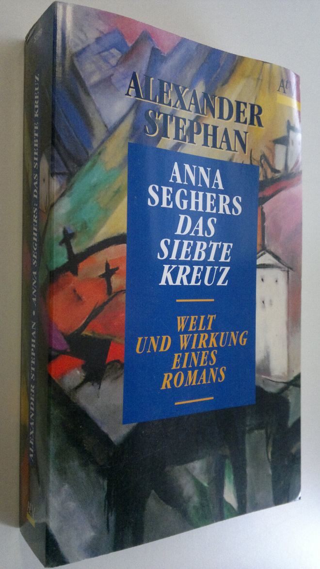 Alexander Stephan : Anna Seghers : Das siebte kreuz