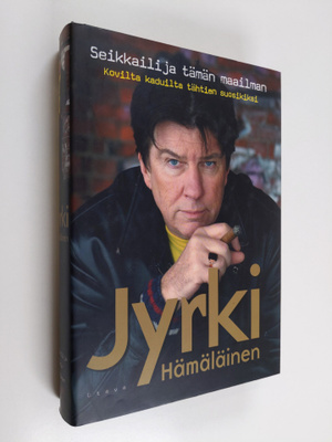 Jyrki Hämäläinen : Seikkailija tämän maailman : kovilta k...