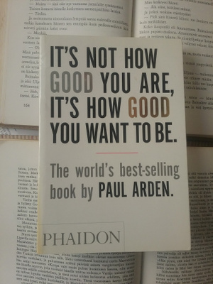 Paul Arden - It's Not How Good You Are... (softcover)