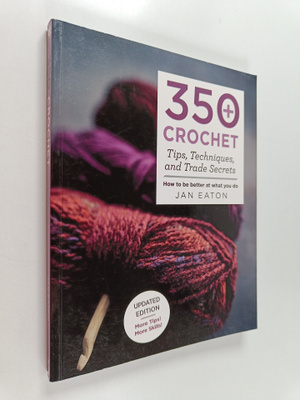Jan Eaton : 350+ Crochet Tips, Techniques, and Trade Secr...