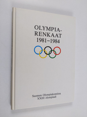 Olympiarenkaat 1981-1984 : Suomen olympiakomitea : XXIII ...