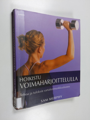 Sam Murphy : Hoikistu voimaharjoittelulla : tehoa ja tulo...