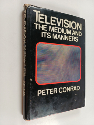 Peter Conrad : Television : the medium and its manners