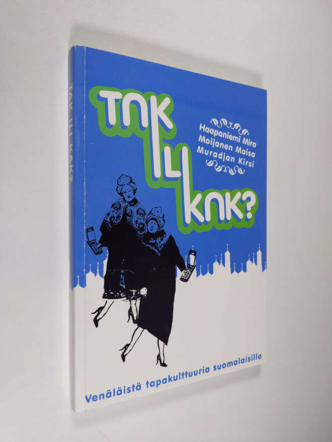 Mira Haapaniemi : Tak ili kak : venäläistä tapakulttuuria...