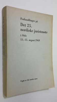 Forhandlinger på det 25. nordiske juritmöte i Oslo 13.-15...