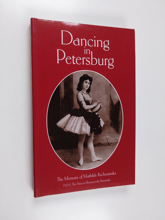 Mathilde Kschessinka : Dancing in Petersburg - The Memoir...