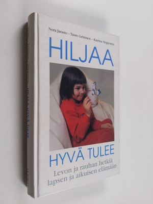 Nora Jarasto : Hiljaa hyvä tulee : levon ja rauhan hetkiä...