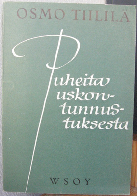 Osmo Tiililä: Puheita uskontunnustuksesta, Wsoy 1960. 107 s