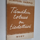Vihtori Karpio : Tämäkin totuus on tiedettävä - pikkukuva 1