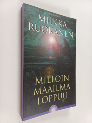 Miikka Ruokanen : Milloin maailma loppuu