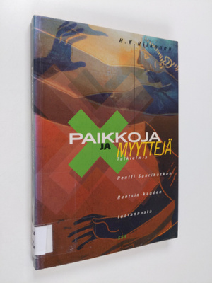 H. K. Riikonen : Paikkoja ja myyttejä : tutkielmia Pentti...
