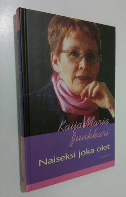 Kaija Junkkari : Naiseksi joka olet