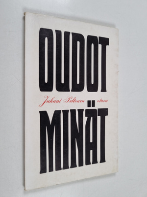 Juhani Peltonen : Oudot minät : runoja, nostalgioja, nekr...