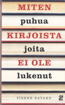 Pierre Bayard: Miten puhua kirjoista joita ei ole lukenut