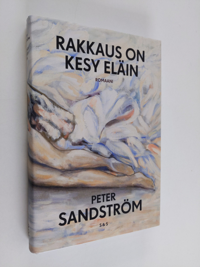 Peter Sandström : Rakkaus on kesy eläin - Romaani