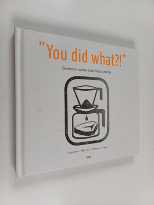 You did what! : gourmet-ruokaa kahvinkeittimellä