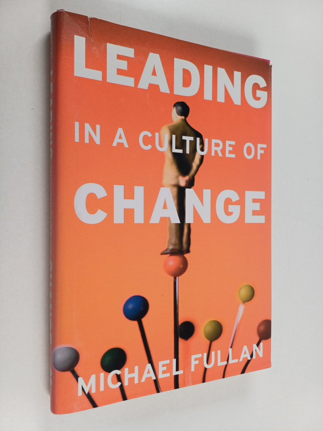 Michael Fullan : Leading in a culture of change