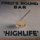 Fred's Round Bar – "Highlife" - pikkukuva 1