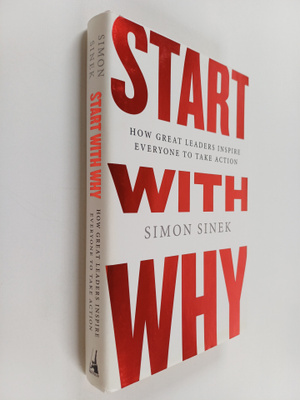 Simon Sinek : Start with why : how great leaders inspire ...