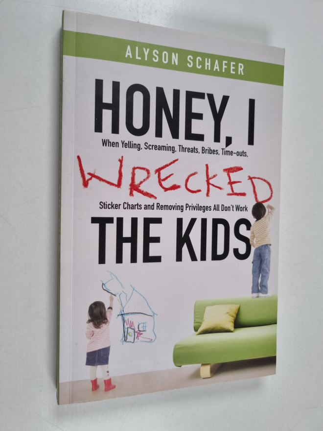 Alyson Schafer : Honey, I Wrecked the Kids : When Yelling...