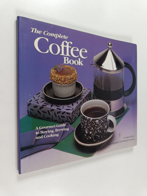 Sara Perry ym. : The Complete Coffee Book - A Gourmet Gui...