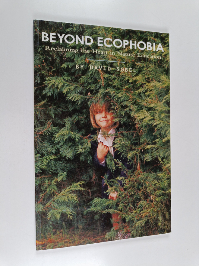 David Sobel : Beyond Ecophobia - Reclaiming the Heart in ...