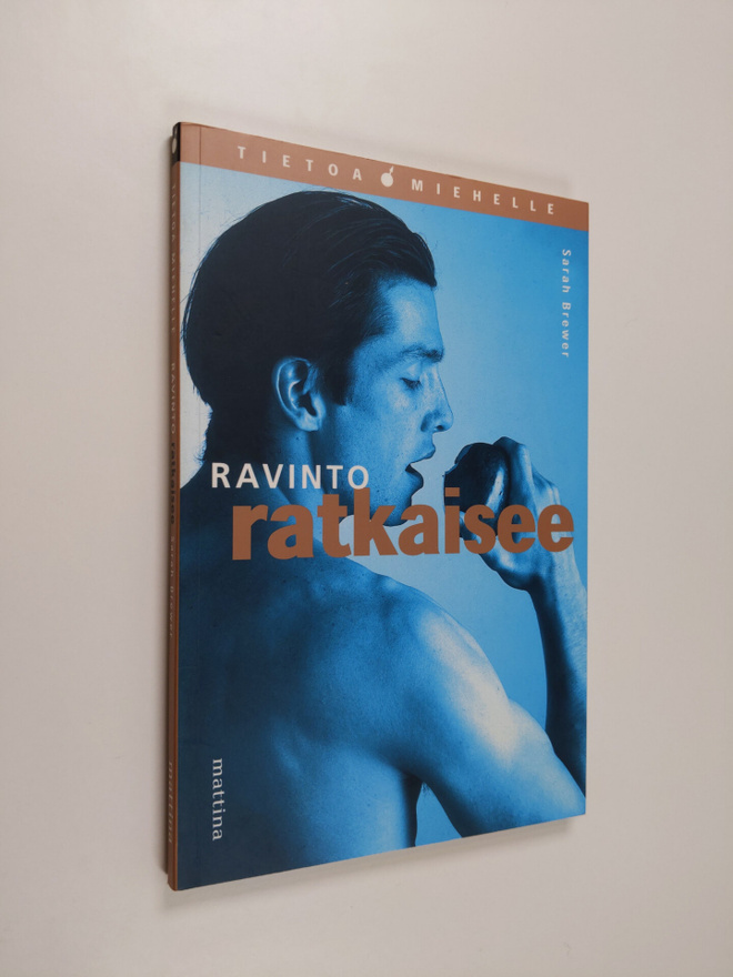 Sarah Brewer : Ravinto ratkaisee : tietoa miehelle tervey...