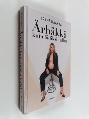 Irene Naakka : Ärhäkkä kuin äidiksi tullut