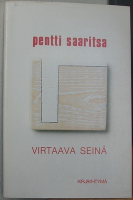 Pentti Saaritsa: Virtaava seinä, Kirjayhtymä 1984. 62 s.