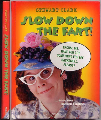 Stewart Clark: Slow down the fart! ...ännu mer Broken Englis