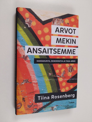 Tiina Rosenberg : Arvot mekin ansaitsemme : kansakunta, d...