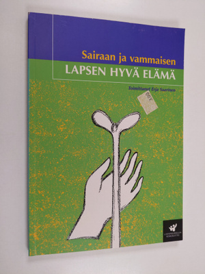 Erja (toim.) Saarinen : Sairaan ja vammaisen lapsen hyvä ...