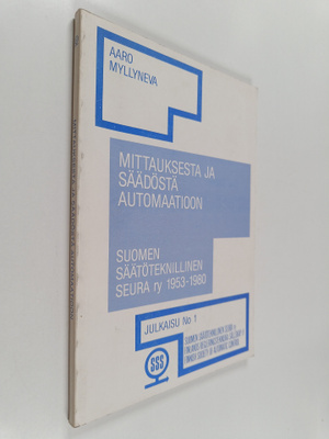 Aaro Myllyneva : Mittauksesta ja säädöstä automaatioon