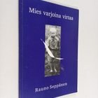 Rauno Seppänen : Mies varjoina virtaa : runoja (signeerattu) - pikkukuva 1