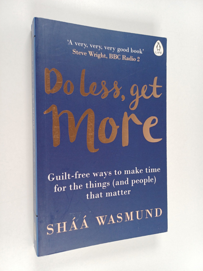 Shaa Wasmund : Do less, get more : guilt-free ways to mak...