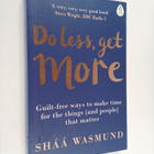Shaa Wasmund : Do less, get more : guilt-free ways to mak... - pikkukuva 1