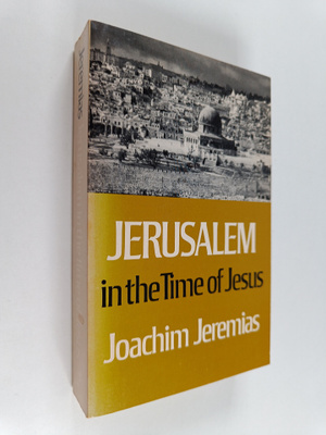 Joachim Jeremias : Jerusalem in the time of Jesus : an in...