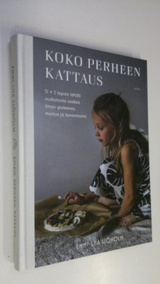 Emmi-Liia Sjöholm : Koko perheen kattaus : 31 x 3 tapaa t...