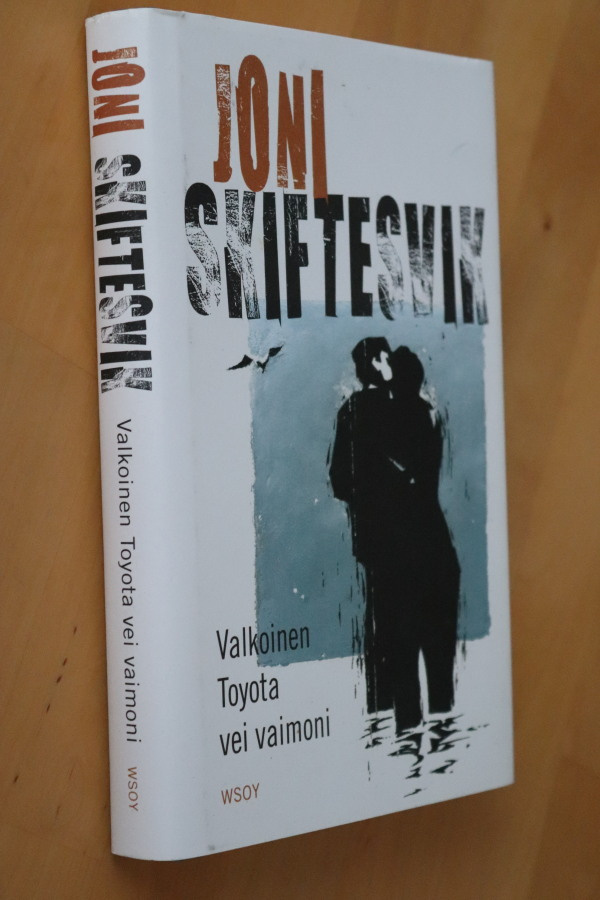Joni Skiftesvik : Valkoinen Toyota vei vaimoni ( 1.p. 2014 )