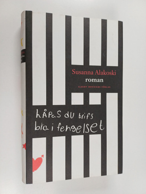 Susanna Alakoski : Håpas du trifs bra i fengelset : roman