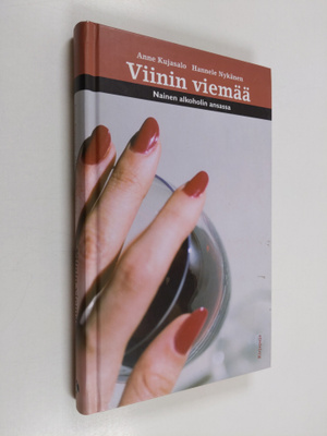 Anne Kujasalo : Viinin viemää : nainen alkoholin ansassa