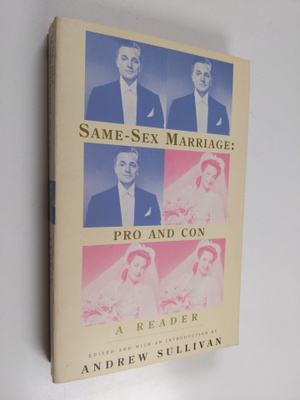Andrew Sullivan : Same-sex marriage : pro and con : a reader