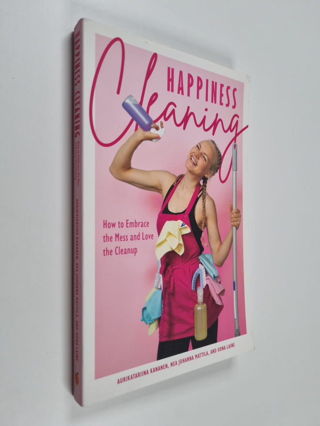 Oona Laine ym. : Happiness cleaning : how to embrace the ...