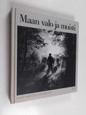 Eino Mäkinen : Maan valo ja muisti : Eino Mäkisen valokuvia