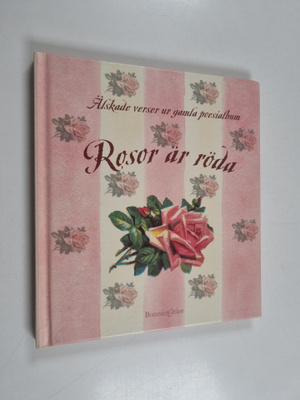 Rosor är röda älskade verser ur gamla poesialbum