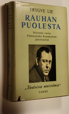 Trygve Lie : Rauhan puolesta : seitsemän vuotta Yhdistyne...