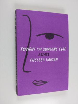 Chelsea Hodson : Tonight I'm someone else : essays