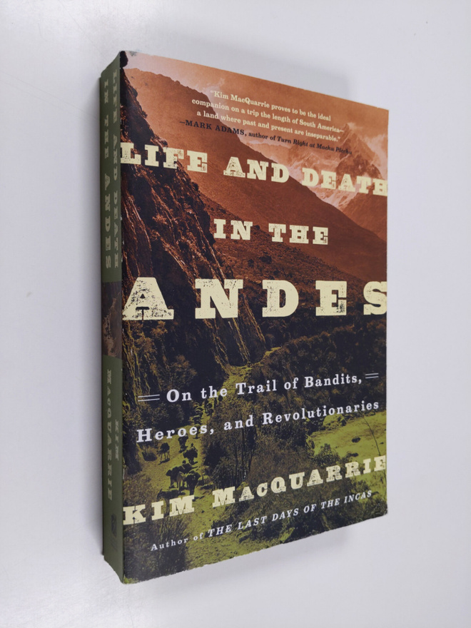 Kim MacQuarrie : Life and Death in the Andes - On the Tra...