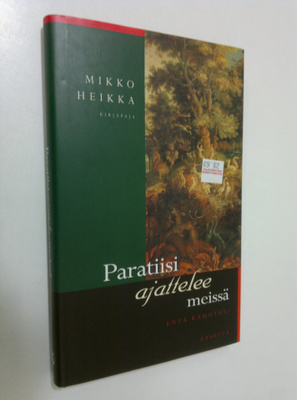 Mikko Heikka : Paratiisi ajattelee meissä : esseitä