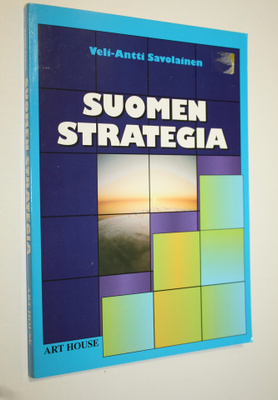 Veli-Antti Savolainen : Suomen strategia : holhousvaltios...